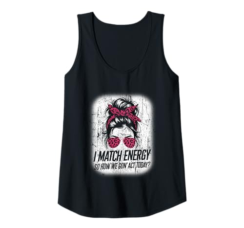 Damen I Match Energy How We Gon' Act Today Messy Bun Funny Sassy Tank Top Damen I Match Energy How We Gon' Act Today Messy Bun Funny Sassy Tank Top von Funny I Match Energy Sassy Attitude Women Gifts