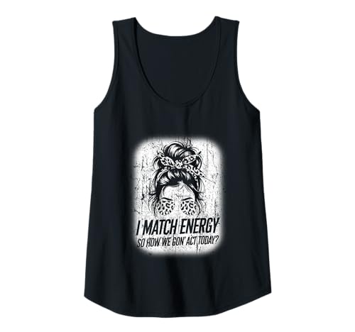 Damen I Match Energy How We Gon' Act Today Messy Bun Funny Sassy Tank Top Damen I Match Energy How We Gon' Act Today Messy Bun Funny Sassy Tank Top von Funny I Match Energy Sassy Attitude Women Gifts