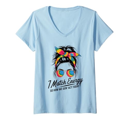 Damen I Match Energy How We Gon' Act Today Messy Bun Tie Dye Humor T-Shirt mit V-Ausschnitt Damen I Match Energy How We Gon' Act Today Messy Bun Tie Dye Humor T-Shirt mit V-Ausschnitt von Funny I Match Energy Sassy Attitude Women Gifts