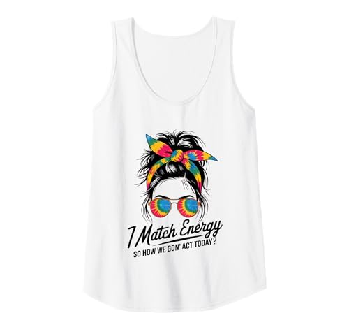 Damen I Match Energy How We Gon' Act Today Messy Bun Tie Dye Humor Tank Top Damen I Match Energy How We Gon' Act Today Messy Bun Tie Dye Humor Tank Top von Funny I Match Energy Sassy Attitude Women Gifts
