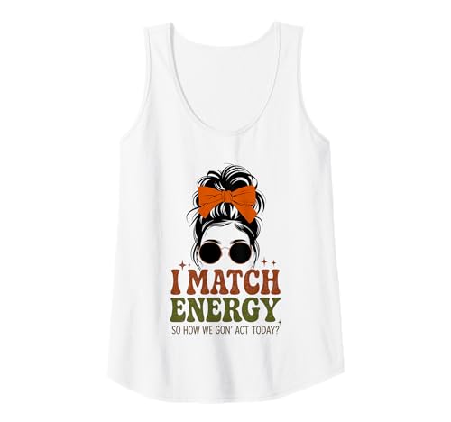 Damen I Match Energy How We Gon' Act Today Messy Bun Vintage Humor Tank Top Damen I Match Energy How We Gon' Act Today Messy Bun Vintage Humor Tank Top von Funny I Match Energy Sassy Attitude Women Gifts