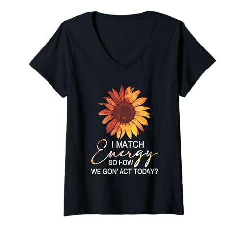 Damen I Match Energy How We Gon' Act Today Sunflower Sassy Humor T-Shirt mit V-Ausschnitt Damen I Match Energy How We Gon' Act Today Sunflower Sassy Humor T-Shirt mit V-Ausschnitt von Funny I Match Energy Sassy Attitude Women Gifts