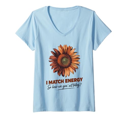 Damen I Match Energy How We Gon' Act Today Sunflower Sassy Humor T-Shirt mit V-Ausschnitt Damen I Match Energy How We Gon' Act Today Sunflower Sassy Humor T-Shirt mit V-Ausschnitt von Funny I Match Energy Sassy Attitude Women Gifts