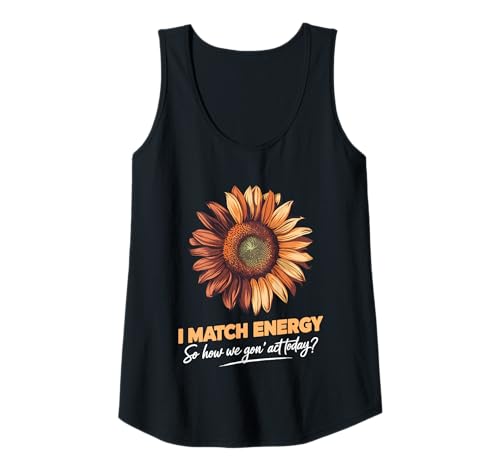 Damen I Match Energy How We Gon' Act Today Sunflower Sassy Humor Tank Top Damen I Match Energy How We Gon' Act Today Sunflower Sassy Humor Tank Top von Funny I Match Energy Sassy Attitude Women Gifts