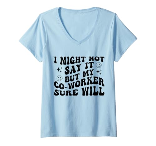 Damen Ich sage es vielleicht Nicht, Aber Mein Kollege Wird es sicher lustig T-Shirt mit V-Ausschnitt von Funny I Might Not Say It But My Co-Worker Will