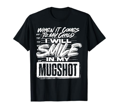 Wenn es um mein Kind geht, werde ich in meinem Fahndungsfoto lächeln T-Shirt Wenn es um mein Kind geht, werde ich in meinem Fahndungsfoto lächeln T-Shirt von Funny I Will Smile In My Mugshot Tee Shirt