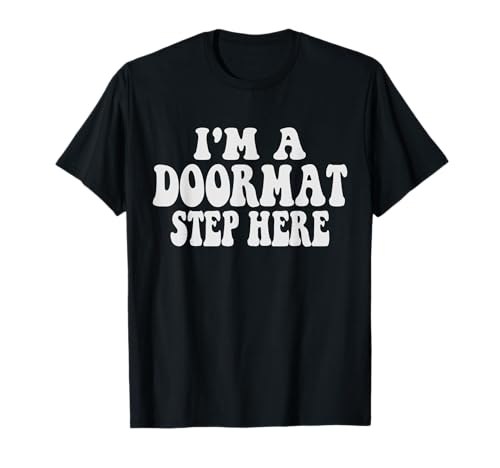 Groovy I'm A Fußmatte Step Here T-Shirt Groovy I'm A Fußmatte Step Here T-Shirt von Funny I'm A DoorMat Step Here
