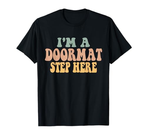 Groovy I'm A Fußmatte Step Here T-Shirt von Funny I'm A DoorMat Step Here