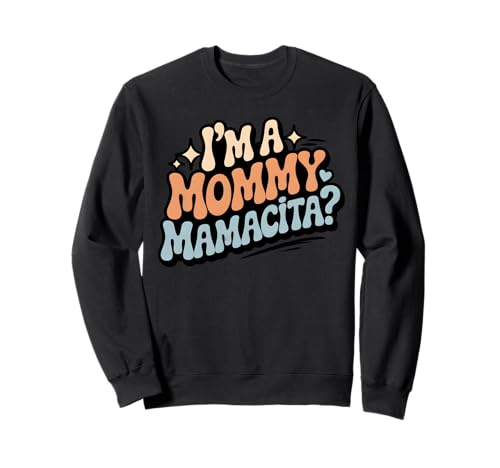 Ich Bin eine Mama Mamacita Groovy Lustig Ich Bin eine Mama Mamacita Sweatshirt Ich Bin eine Mama Mamacita Groovy Lustig Ich Bin eine Mama Mamacita Sweatshirt von Funny I'm A Mommy Mamacita Tee for women