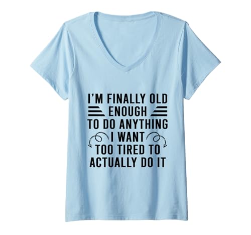 Damen Ich Bin endlich alt genug, um Alles zu tun, wofür ich zu müde Bin T-Shirt mit V-Ausschnitt Damen Ich Bin endlich alt genug, um Alles zu tun, wofür ich zu müde Bin T-Shirt mit V-Ausschnitt von Funny I'm Old Enough To Do Anything I Want
