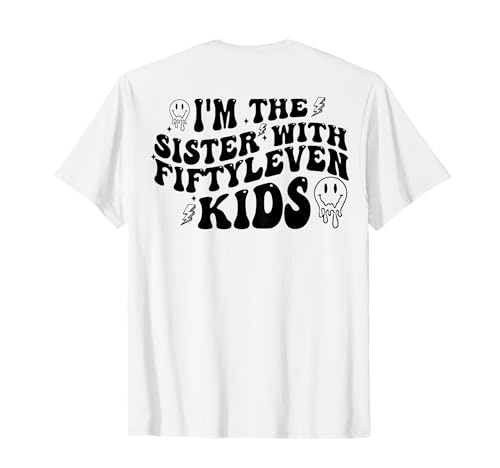 I'm The Sister With Fiftyleven Kids (auf der Rückseite) T-Shirt von Funny I'm The Sister With Fiftyleven Kids Shirt