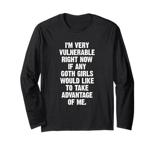 Ich bin sehr verwundbar, wenn mich ein Goth-Mädchen ausnutzt Langarmshirt von Funny I'm Very Vulnerable Rn Shirt Goth Girl Shirt