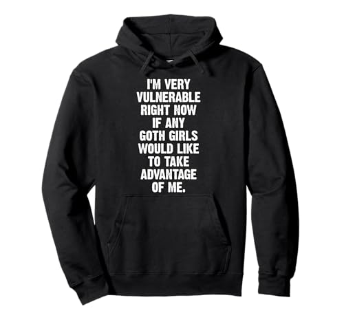 Ich bin sehr verwundbar, wenn mich ein Goth-Mädchen ausnutzt Pullover Hoodie von Funny I'm Very Vulnerable Rn Shirt Goth Girl Shirt