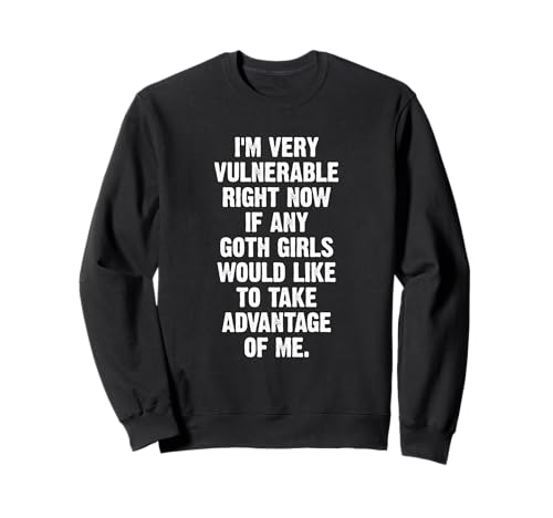 Ich bin sehr verwundbar, wenn mich ein Goth-Mädchen ausnutzt Sweatshirt von Funny I'm Very Vulnerable Rn Shirt Goth Girl Shirt