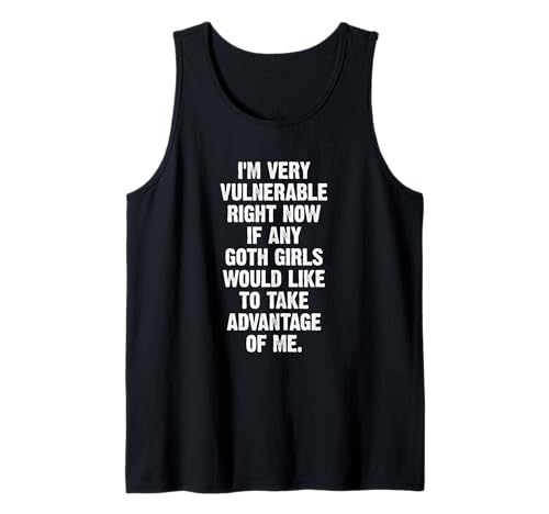 Ich bin sehr verwundbar, wenn mich ein Goth-Mädchen ausnutzt Tank Top von Funny I'm Very Vulnerable Rn Shirt Goth Girl Shirt