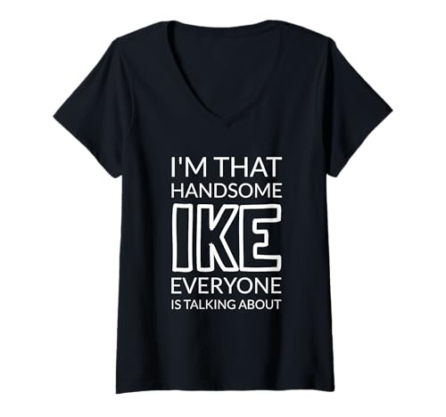 Damen I'm That Handsome IKE Everyone is Talking About T-Shirt mit V-Ausschnitt Damen I'm That Handsome IKE Everyone is Talking About T-Shirt mit V-Ausschnitt von Funny IKE Gift Ideas
