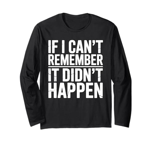 Wenn ich Mich Nicht erinnern kann, DASS es Nicht passiert ist Humor Meme Männer Frauen Langarmshirt Wenn ich Mich Nicht erinnern kann, DASS es Nicht passiert ist Humor Meme Männer Frauen Langarmshirt von Funny If I Can't Remember It Didn't Happen Joke