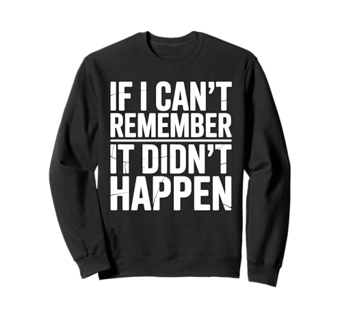 Wenn ich Mich Nicht erinnern kann, DASS es Nicht passiert ist Humor Meme Männer Frauen Sweatshirt Wenn ich Mich Nicht erinnern kann, DASS es Nicht passiert ist Humor Meme Männer Frauen Sweatshirt von Funny If I Can't Remember It Didn't Happen Joke