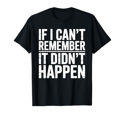 Wenn ich Mich Nicht erinnern kann, DASS es Nicht passiert ist Humor Meme Männer Frauen T-Shirt Wenn ich Mich Nicht erinnern kann, DASS es Nicht passiert ist Humor Meme Männer Frauen T-Shirt von Funny If I Can't Remember It Didn't Happen Joke