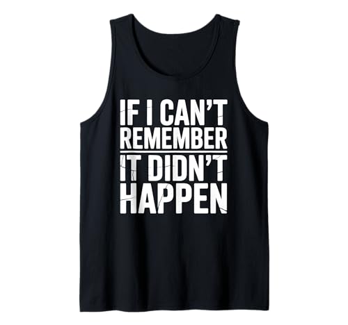 Wenn ich Mich Nicht erinnern kann, DASS es Nicht passiert ist Humor Meme Männer Frauen Tank Top Wenn ich Mich Nicht erinnern kann, DASS es Nicht passiert ist Humor Meme Männer Frauen Tank Top von Funny If I Can't Remember It Didn't Happen Joke