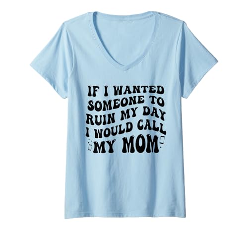 Damen Wenn ich wollte, DASS jemand Meinen Tag ruiniert, würde ich Meine Mutter anrufen T-Shirt mit V-Ausschnitt Damen Wenn ich wollte, DASS jemand Meinen Tag ruiniert, würde ich Meine Mutter anrufen T-Shirt mit V-Ausschnitt von Funny If I Wanted Someone To Ruin My Day
