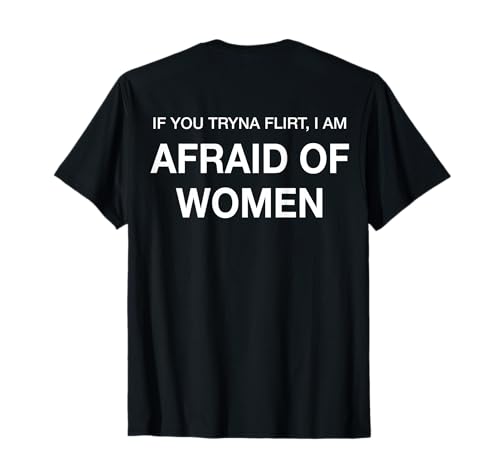 Lustiges Zitat If You Tryna Flirt I'm Afraid of Women T-Shirt Lustiges Zitat If You Tryna Flirt I'm Afraid of Women T-Shirt von Funny If You Tryna Flirt I Am Afraid Of Women