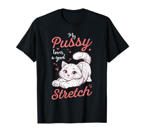 Meine Pussy liebt eine gute Dehnung Lustige unangemessene Frauen T-Shirt von Funny Inappropriate Shirts Humor Women Joke
