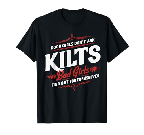 Kilts Gute Mädchen fragen keine schlechten Mädchen, finde heraus, schottische Männer T-Shirt Kilts Gute Mädchen fragen keine schlechten Mädchen, finde heraus, schottische Männer T-Shirt von Funny Irish Or Scottish Kilts