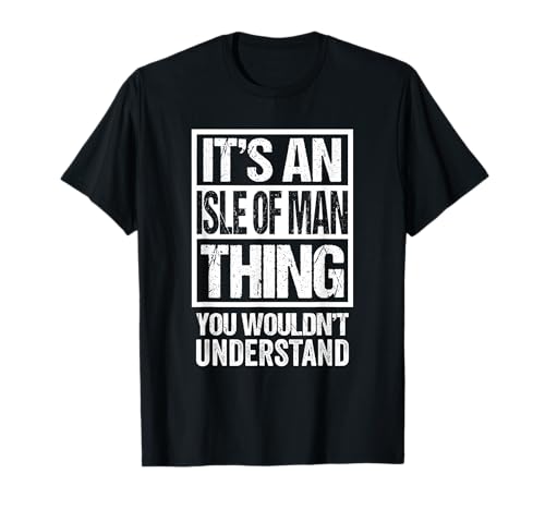 It's An Isle of Man Thing You Wouldn't Understand Mann Manx T-Shirt von Funny Isle of Man Mannin Ellan Vannin Gift Ideas