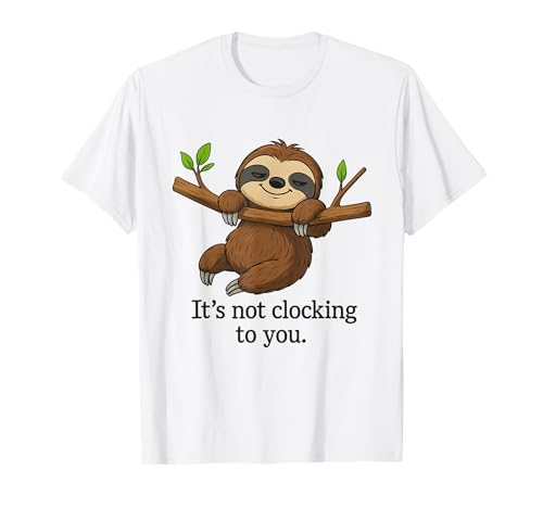 Lustig, es läuft Nicht nach dir, süße Faule Tiere, Männer und Frauen T-Shirt Lustig, es läuft Nicht nach dir, süße Faule Tiere, Männer und Frauen T-Shirt von Funny It's Not Clocking To You