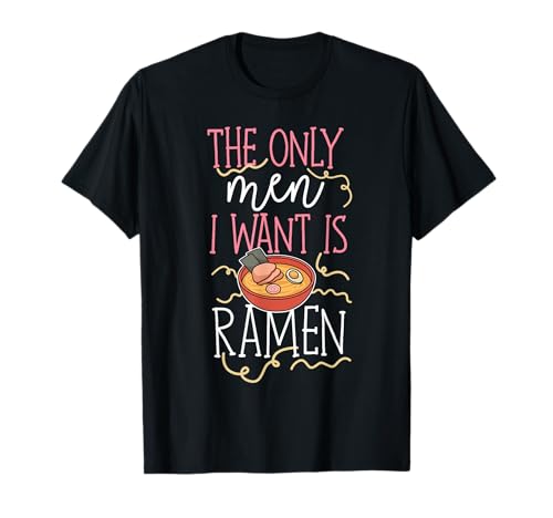 The Only Men I Want Is Ramen Lustiges Wortspiel für Frauen T-Shirt The Only Men I Want Is Ramen Lustiges Wortspiel für Frauen T-Shirt von Funny Japanese Ramen Noodles Design Ideas