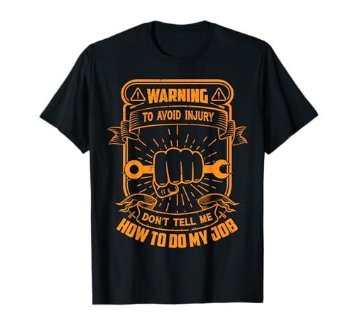 To Avoid Injury Don't Tell Me How To Do My Job Mechaniker Männer T-Shirt To Avoid Injury Don't Tell Me How To Do My Job Mechaniker Männer T-Shirt von Funny Job Warning Tees