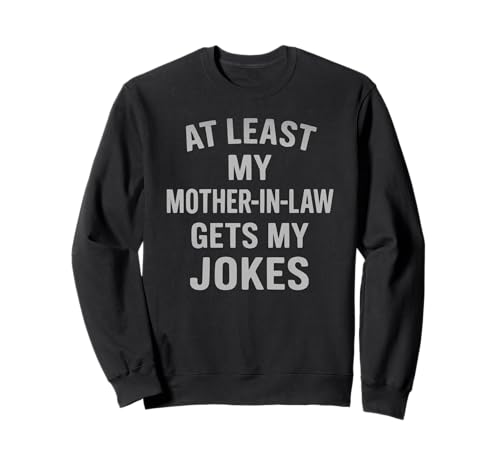 Lustige Schwiegermutter Witze für Männer Sweatshirt Lustige Schwiegermutter Witze für Männer Sweatshirt von Funny Joke Designs For Men and Women