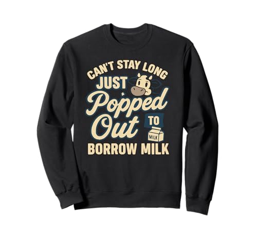 Lustige Witze für Männer Can't Stay Get Milk Snarky Sarcastic Sweatshirt von Funny Joke Designs For Men and Women