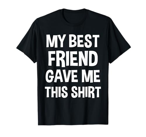 Mein bester Freund hat mir dieses T-Shirt gegeben Lustiges BFF-Geschenk für Männer T-Shirt Mein bester Freund hat mir dieses T-Shirt gegeben Lustiges BFF-Geschenk für Männer T-Shirt von Funny Joke Gag Meme Tees For Birthday/Christmas