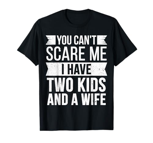 Du kannst mich nicht erschrecken, ich habe zwei Kinder und eine Frau Funny Joke Dad T-Shirt Du kannst mich nicht erschrecken, ich habe zwei Kinder und eine Frau Funny Joke Dad T-Shirt von Funny Joke Gifts for men women