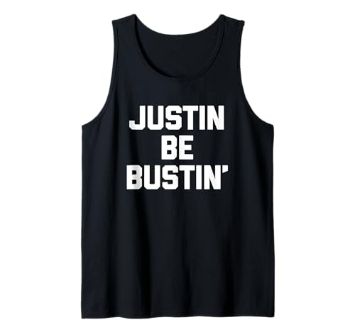 Herren Justin Be Bustin' - Lustiger Justin Spruch Neuheit Name Justin Tank Top von Funny Justin Sayings & Funny Justin Designs