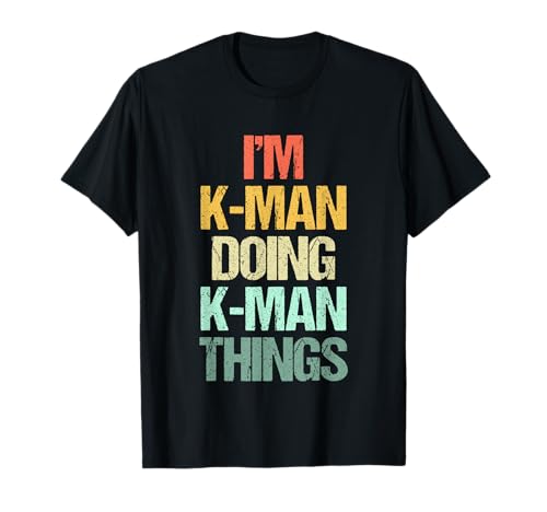 I'm K-Man Doing K-Man Things - Lustiger Spitzname K-Man T-Shirt von Funny K-Man Sayings & Funny K-Man Designs