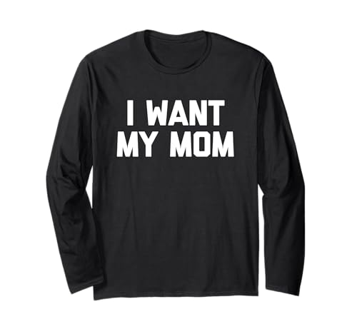 I Want My Mom - Lustiges Kind Spruch Kinder Jungen Kleinkind Kinder Langarmshirt von Funny Kids Sayings & Funny Kids Designs