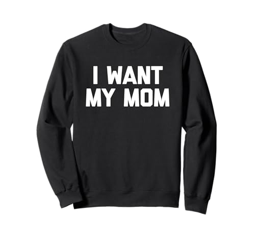 I Want My Mom - Lustiges Kind Spruch Kinder Jungen Kleinkind Kinder Sweatshirt von Funny Kids Sayings & Funny Kids Designs