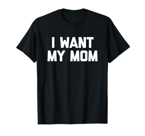 I Want My Mom - Lustiges Kind Spruch Kinder Jungen Kleinkind Kinder T-Shirt von Funny Kids Sayings & Funny Kids Designs
