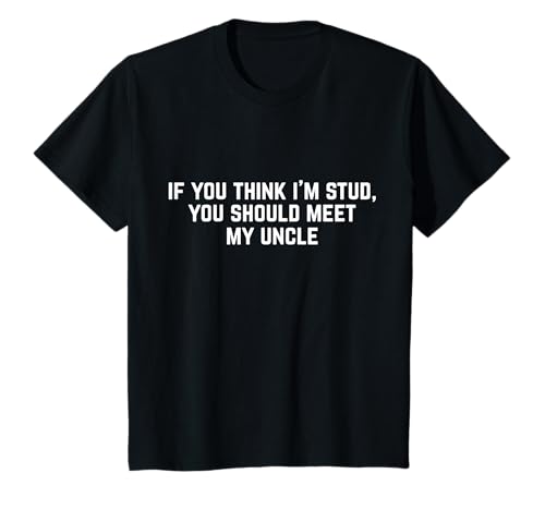 If You Think I'm A Stud, Meet My Uncle Shirt Lustiges Kinderhemd für Jungen T-Shirt If You Think I'm A Stud, Meet My Uncle Shirt Lustiges Kinderhemd für Jungen T-Shirt von Funny Kids Shirt
