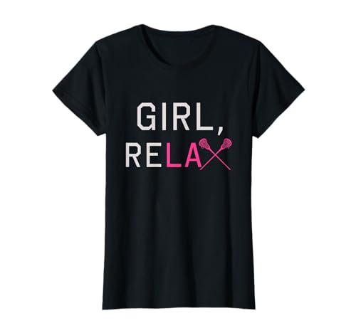 Girl Relax College Lacrosse Complete Stick Women & Girls T-Shirt von Funny Lacrosse T Shirts Gear Gifts for Women Girls