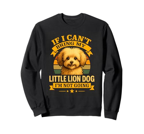 Wenn ich Mein Löwchen Nicht mitbringen kann, Hole ich Mir keinen Hund, Mama, Papa Sweatshirt von Funny Löwchen Shirt | Little Lion Dog Owner Gift