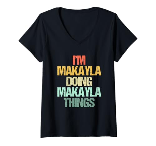 Damen I'm Makayla Doing Makayla Things - Lustiger Spruch Name Makayla T-Shirt mit V-Ausschnitt Damen I'm Makayla Doing Makayla Things - Lustiger Spruch Name Makayla T-Shirt mit V-Ausschnitt von Funny Makayla Sayings & Funny Makayla Designs