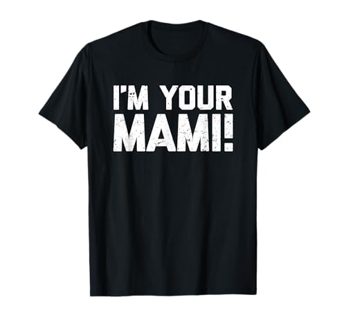 I'm Your Mami! - Lustiger Spruch Mama Familie Neuheit Cute Mami T-Shirt I'm Your Mami! - Lustiger Spruch Mama Familie Neuheit Cute Mami T-Shirt von Funny Mami Gifts & Funny Mami Designs