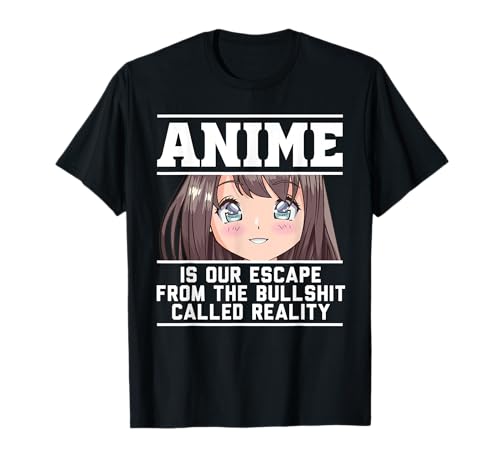 Anime Girl Anime is our escape from the reality Otaku Gift T-Shirt Anime Girl Anime is our escape from the reality Otaku Gift T-Shirt von Funny Manga & Senpai Gifts