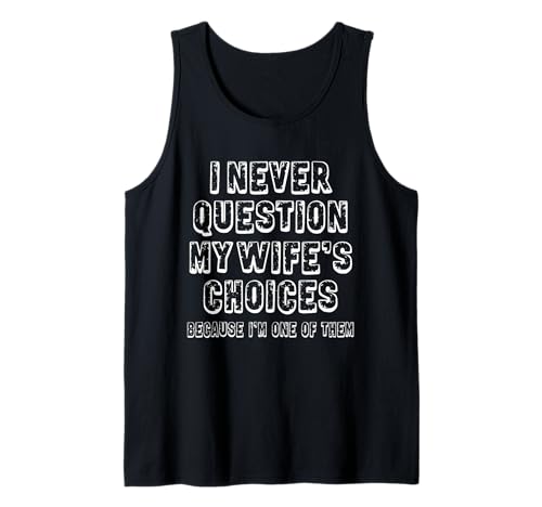 Herren I Never Question My Wife's Choices Funny Husband Humor Tank Top von Funny Marriage Humor Husband Humor outfits