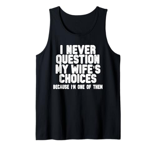 Herren I Never Question My Wife's Choices Funny Husband Humor Tank Top von Funny Marriage Humor Husband Humor outfits