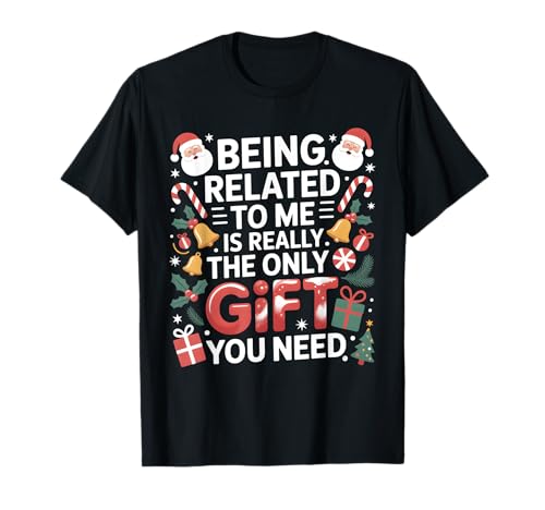 Mit Mir verwandt zu Sein ist das einzige, was du brauchst Weihnachten Männer Frauen T-Shirt Mit Mir verwandt zu Sein ist das einzige, was du brauchst Weihnachten Männer Frauen T-Shirt von Funny Matching Family Christmas
